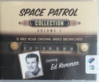 Space Patrol - Collection Volume 1 written by Various Radio Drama Authors performed by Ed Kemmer and Lyn Osborn on CD (Unabridged)